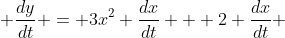  \frac{dy}{dt} = 3x^{2} \frac{dx}{dt} + 2 \frac{dx}{dt} 