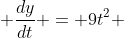  \frac{dy}{dt} = 9t^{2} 