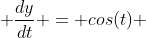  \frac{dy}{dt} = cos(t) 