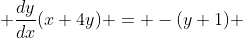  \frac{dy}{dx}(x+4y) = -(y+1) 
