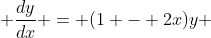  \frac{dy}{dx} = (1 - 2x)y 