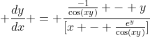 \frac{dy}{dx} = \frac{\frac{-1}{\cos(xy)} - y}{[x - \frac{e^y}{\cos(xy)}]}