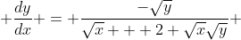  \frac{dy}{dx} = \frac{-\sqrt{y}}{\sqrt{x} + 2 \sqrt{x}\sqrt{y}} 