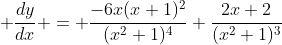  \frac{dy}{dx} = \frac{-6x(x+1)^2}{(x^2+1)^{4}}+\frac{2x+2}{(x^2+1)^{3}}