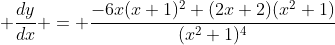  \frac{dy}{dx} = \frac{-6x(x+1)^2+(2x+2)(x^2+1)}{(x^2+1)^{4}}