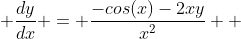  \frac{dy}{dx} = \frac{-cos(x)-2xy}{x^{2}}  