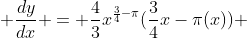  \frac{dy}{dx} = \frac{4}{3}x^{\frac{3}{4}-\pi}(\frac{3}{4}x-\pi(x)) 