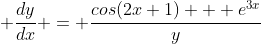  \frac{dy}{dx} = \frac{cos(2x+1) + e^{3x}}{y}