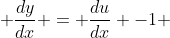  \frac{dy}{dx} = \frac{du}{dx} -1 