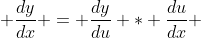  \frac{dy}{dx} = \frac{dy}{du} * \frac{du}{dx} 