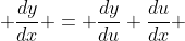  \frac{dy}{dx} = \frac{dy}{du} \frac{du}{dx} 