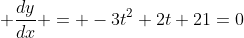  \frac{dy}{dx} = -3t^2+2t+21=0