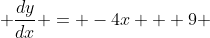  \frac{dy}{dx} = -4x + 9 