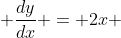  \frac{dy}{dx} = 2x 