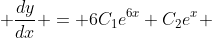  \frac{dy}{dx} = 6C_{1}e^{6x}+C_{2}e^{x} 