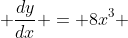  \frac{dy}{dx} = 8x^{3} 