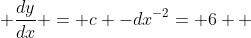  \frac{dy}{dx} = c -dx^{-2}= 6  