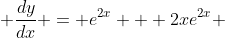  \frac{dy}{dx} = e^{2x} + 2xe^{2x} 
