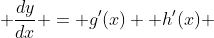  \frac{dy}{dx} = g'(x)+ h'(x) 
