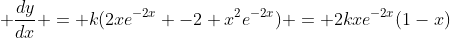  \frac{dy}{dx} = k(2xe^{-2x} -2 x^2e^{-2x}) = 2kxe^{-2x}(1-x)