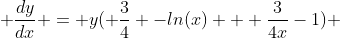  \frac{dy}{dx} = y( \frac{3}{4} -ln(x) + \frac{3}{4x}-1) 