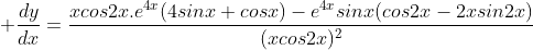  \frac{dy}{dx}=\frac{xcos2x.e^{4x}(4sinx+cosx)-e^{4x}sinx(cos2x-2xsin2x)}{(xcos2x)^2}