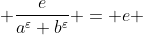  \frac{e}{a^{\varepsilon} b^{\varepsilon}} = e 
