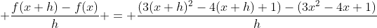  \frac{f(x+h)-f(x)}{h} = \frac{(3(x+h)^2-4(x+h)+1)-(3x^2-4x+1)}{h}
