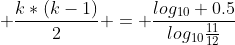  \frac{k*(k-1)}{2} = \frac{log_{10} 0.5}{log_{10}\frac{11}{12}}
