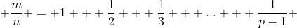  \frac{m}{n} = 1 + \frac{1}{2} + \frac{1}{3} + \mbox{...} + \frac{1}{p-1} 