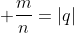  \frac{m}{n}=|q|
