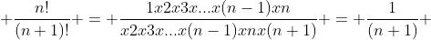  \frac{n!}{(n+1)!} = \frac{1x2x3x...x(n-1)xn}{x2x3x...x(n-1)xnx(n+1)} = \frac{1}{(n+1)} 