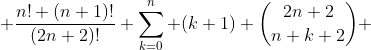  \frac{n! (n+1)!}{(2n+2)!} \sum_{k=0}^n (k+1) \binom{2n+2}{n+k+2} 