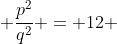  \frac{p^{2}}{q^{2}} = 12 