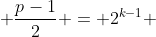  \frac{p-1}{2} = 2^{k-1} 