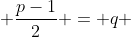  \frac{p-1}{2} = q 
