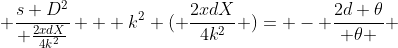  \frac{s D^2}{ \frac{2xdX}{4k^2}} + k^2 ( \frac{2xdX}{4k^2} )= - \frac{2d \theta}{ \theta } 