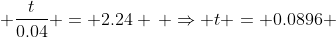  \frac{t}{0.04} = 2.24 \, \Rightarrow t = 0.0896 
