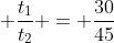  \frac{t_{1}}{t_{2}} = \frac{30}{45}