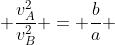  \frac{v_A^2}{v_B^2} = \frac{b}{a} 
