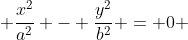  \frac{x^2}{a^2} - \frac{y^2}{b^2} = 0 
