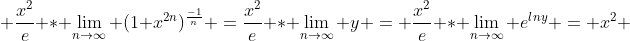  \frac{x^2}{e} * \lim_{n\to\infty} (1+x^{2n})^{\frac{-1}{n}} =\frac{x^2}{e} * \lim_{n\to\infty} y = \frac{x^2}{e} * \lim_{n\to\infty} e^{lny} = x^2 