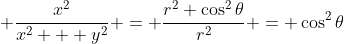  \frac{x^2}{x^2 + y^2} = \frac{r^2 \cos^2{\theta}}{r^2} = \cos^2{\theta}