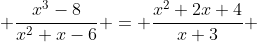  \frac{x^3-8}{x^2+x-6} = \frac{x^2+2x+4}{x+3} 
