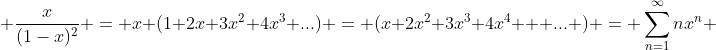  \frac{x}{(1-x)^{2}} = x (1+2x+3x^{2}+4x^{3}+...) = (x+2x^{2}+3x^{3}+4x^{4} + ... ) = \sum_{n=1}^{\infty}nx^{n} 
