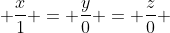  \frac{x}{1} = \frac{y}{0} = \frac{z}{0} 