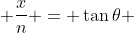 \frac{x}{n} = \tan{\theta} 