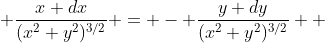  \frac{x dx}{(x^2+y^2)^{3/2}} = - \frac{y dy}{(x^2+y^2)^{3/2}}  