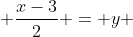  \frac{x-3}{2} = y 