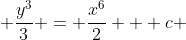  \frac{y^3}{3} = \frac{x^6}{2} + c 